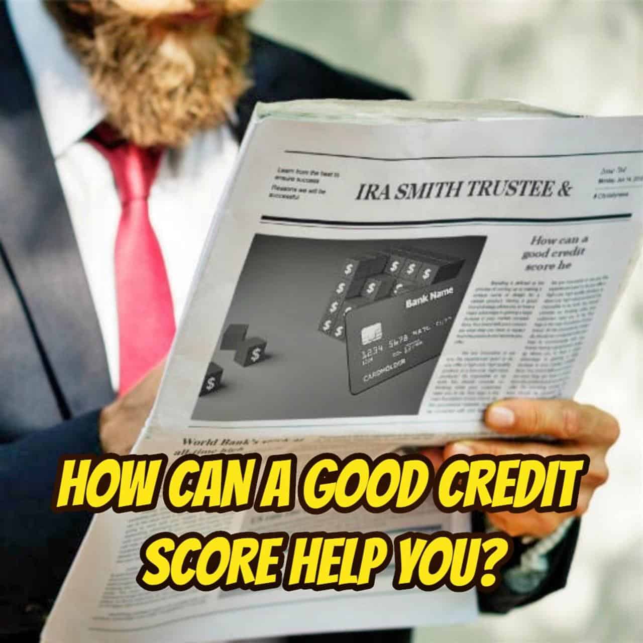 HOW CAN A GOOD CREDIT SCORE HELP YOU 0